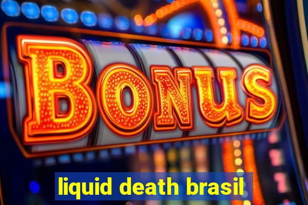 liquid death brasil